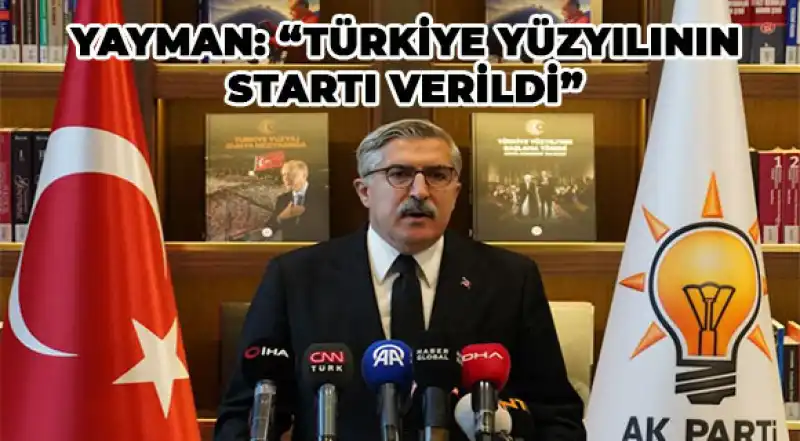 Yayman: “Türkiye’nin Yükselişini Kimse Durduramayacaktır” 