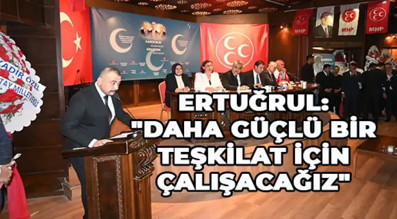 MHP ANTAKYA’DA KADİR ERTUĞRUL GÜVEN TAZELEDİ