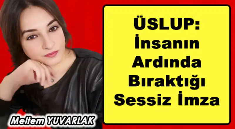 Üslup: “İnsanın Ardında Bıraktığı Sessiz İmza”