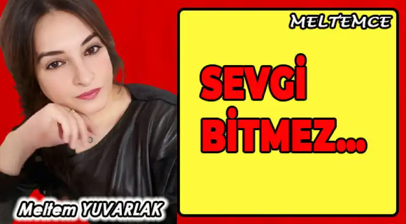 SEVGİ BİTMEZ…