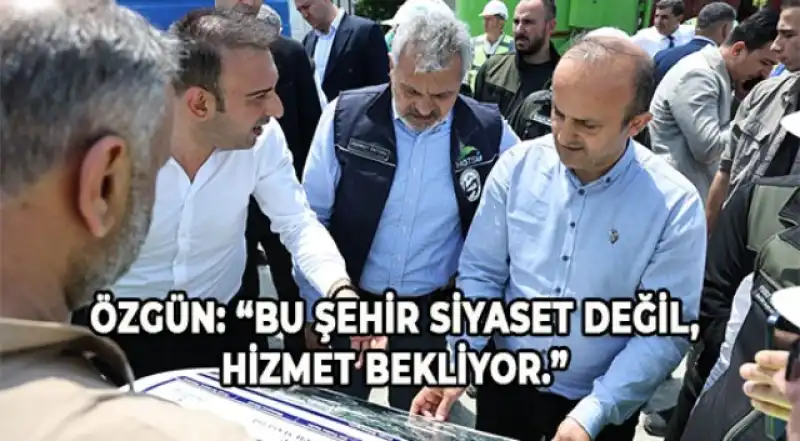 Özgün: “Asli Görevimiz Belediyecilik; Bu Şehir Siyaset Değil, Hizmet Bekliyor”
