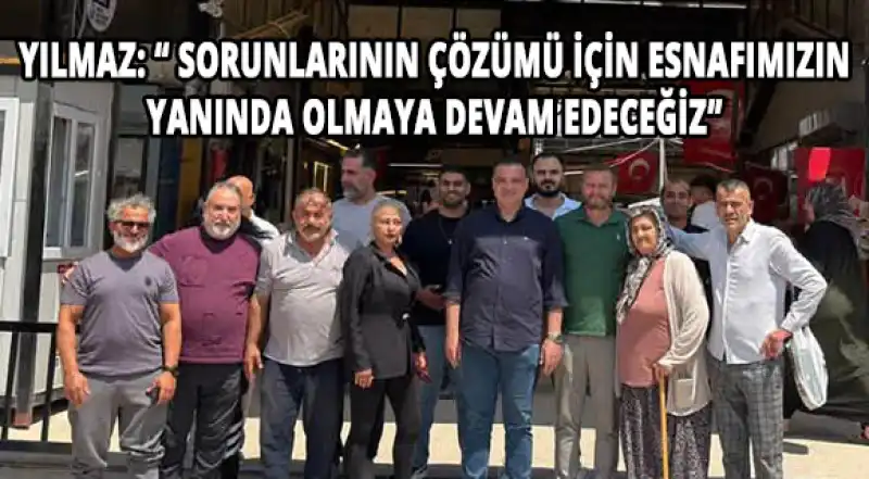 Başkan Yılmaz’dan Uzunçarşı Esnafına Ziyaret