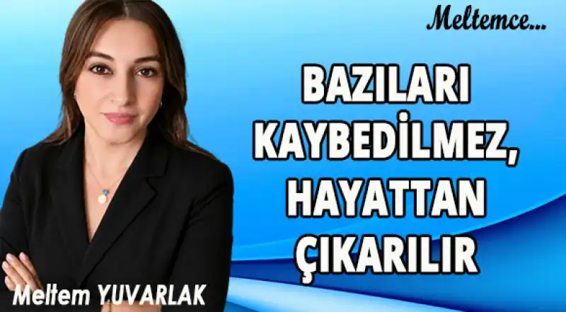 Bazıları Kaybedilmez, Hayattan Çıkarılır