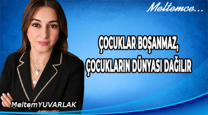 Çocuklar Boşanmaz, Çocukların Dünyası Dağılır
