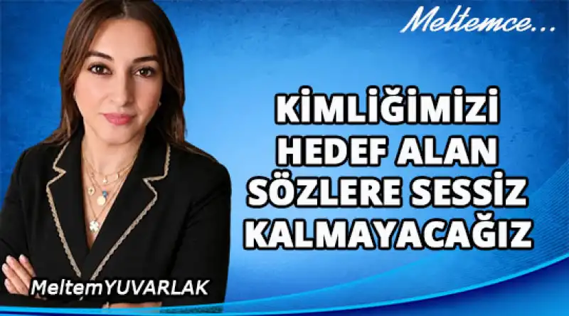 Kimliğimizi Hedef Alan Sözlere Sessiz Kalmayacağız