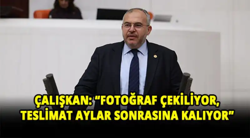 Çalışkan: “Hatay Poz Değil, Gerçek Çözüm Bekliyor”