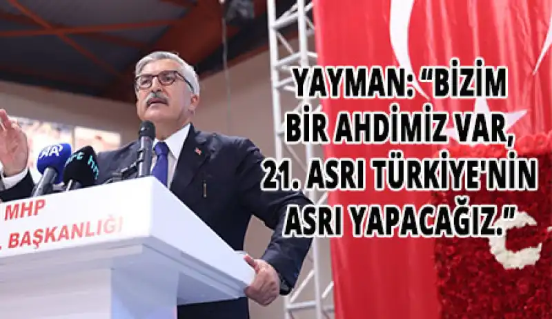 Yayman: “Türkiye Yüzyılını Cumhur İttifakı İnşa Ediyor”