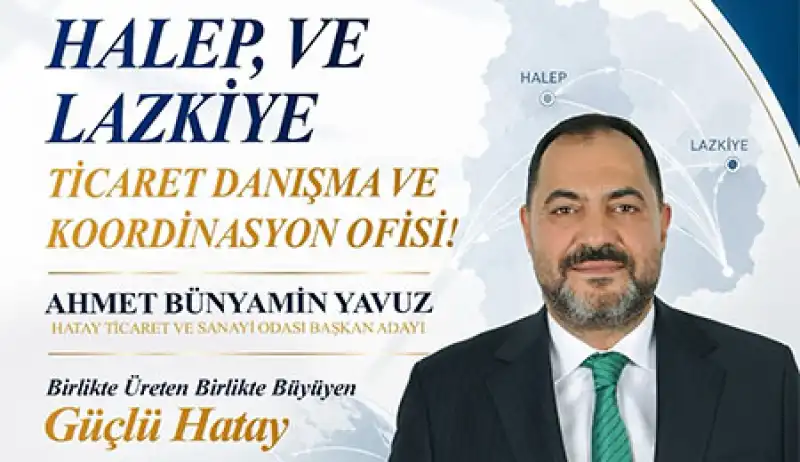 HATSO Başkan Adayı Yavuz’dan Dev Suriye Hamlesi: Halep Ve Lazkiye’de Ticaret Ofisleri Açılacak