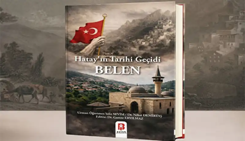 “Hatay’ın Tarihi Geçidi Belen” Kitabı Yayımlandı