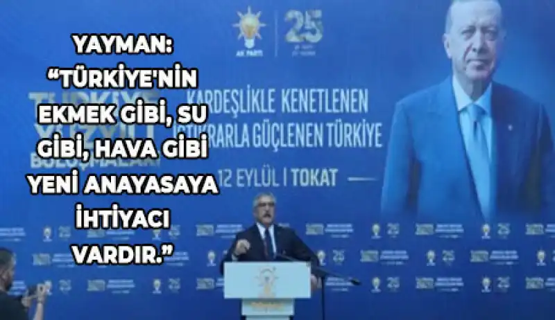 Yayman: “Cumhur İttifakı Olarak, 'Hemen şimdi Yeni Anayasa.' Diyoruz.