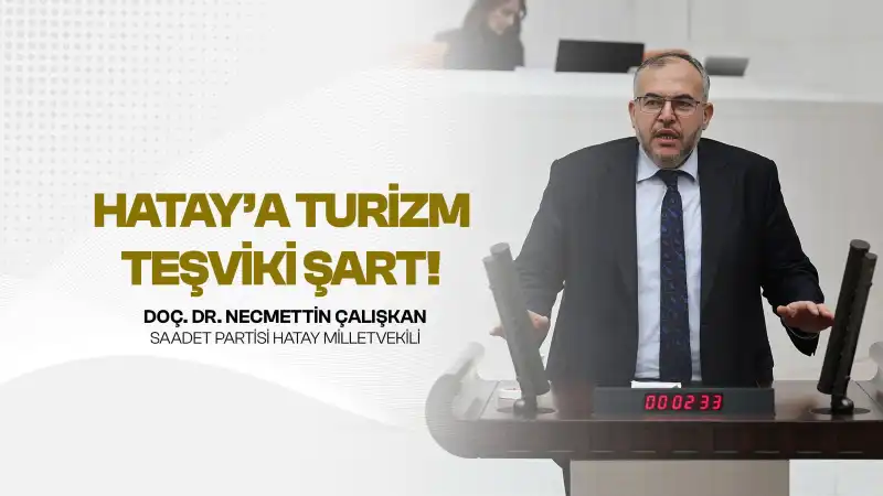 Çalışkan: “Hatay Turizm Bölgesi Ilan Edilmeli”
