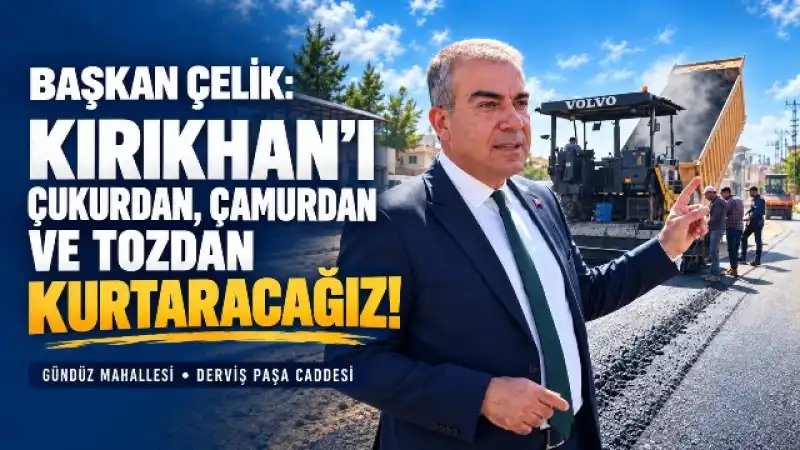 Başkan Çelik: “Kırıkhan’ı Çukurdan, Çamurdan Ve Tozdan Kurtaracağız”