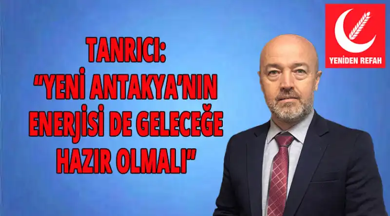Başkan Tanrıcı: “Antakya’nın Elektrik Altyapısı Güçlendirilmeli”