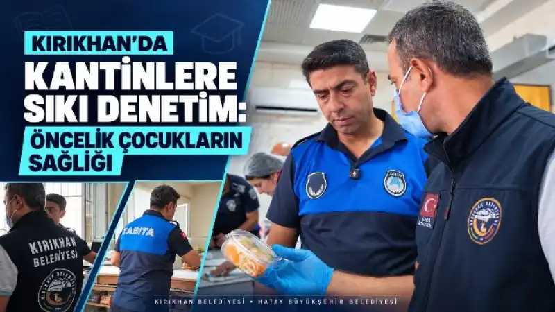 Kırıkhan’da Kantinlere Sıkı Denetim: “Öncelik Çocukların Sağlığı”