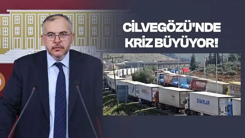 ÇALIŞKAN: “CİLVEGÖZÜ SINIR KAPISI’NDA KRİZ BÜYÜYOR”